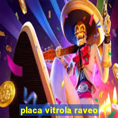 placa vitrola raveo